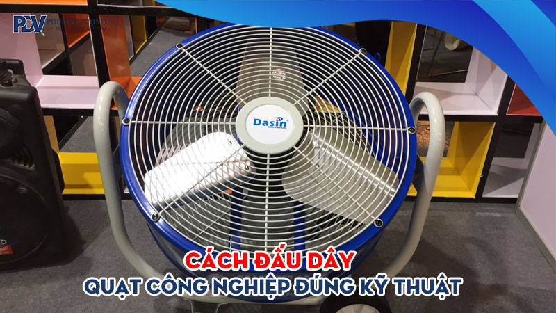 Cach-dau-day-quat-cong-nghiep-dung-ky-thuat-phudatvuong