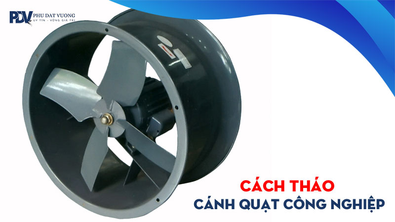 Cach-thao-canh-quat-cong-nghiep-an-toan-nhanh-chong-phudatvuong