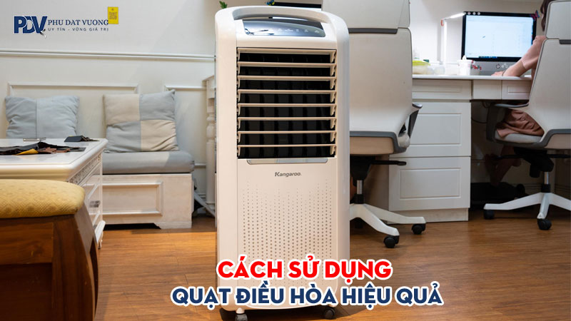 Cach-su-dung-quat-dieu-hoa-hieu-qua-va-luu-y-khi-su-dung-quat-phudatvuong