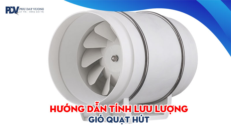 Huong-dan-tinh-luu-luong-gio-quat-hut-va-cac-yeu-to-anh-huong-phudatvuong