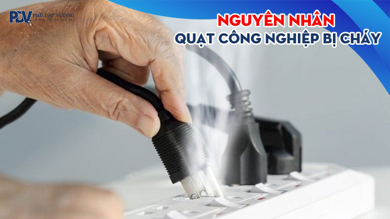Nguyen-nhan-quat-cong-nghiep-bi-chay-va-cach-xu-ly-phudatvuong