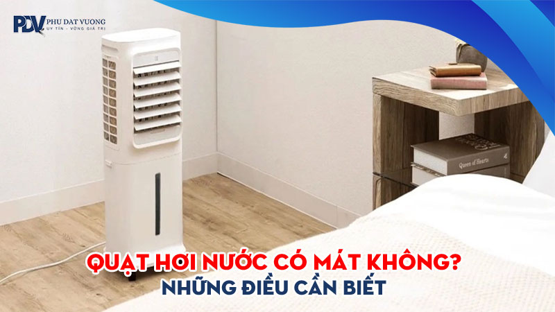Quat-hoi-nuoc-co-mat-khong-nhung-dieu-can-biet-truoc-khi-mua-phudatvuong