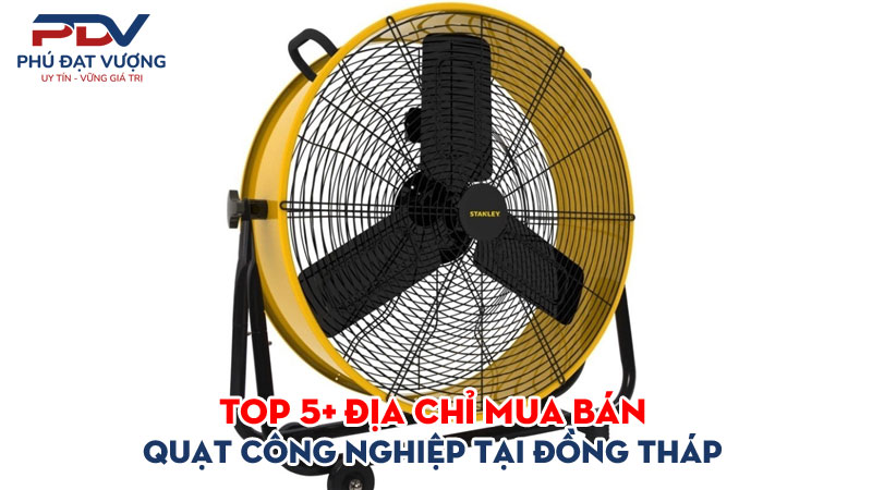 Top-5-dia-chi-mua-ban-quat-cong-nghiep-tai-dong-thap-gia-re-phudatvuong