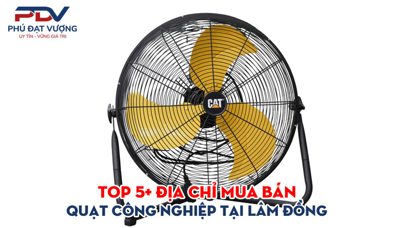 Top-5-dia-chi-mua-ban-quat-cong-nghiep-tai-lam-dong-gia-re-phudatvuong