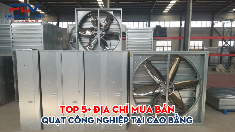 Top-5-dia-chi-mua-ban-quat-cong-nghiep-tai-cao-bang-gia-re-phudatvuong