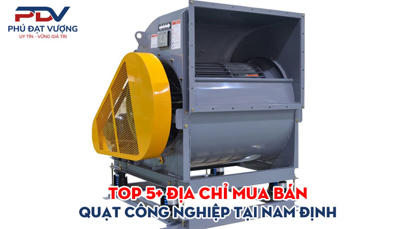 Top-5-dia-chi-mua-ban-quat-cong-nghiep-tai-nam-dinh-gia-re-phudatvuong