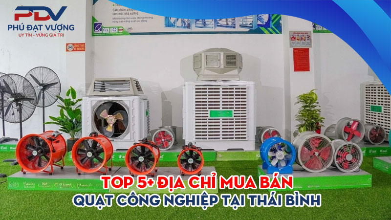 Top-5-dia-chi-mua-ban-quat-cong-nghiep-tai-thai-binh-gia-re-phudatvuong