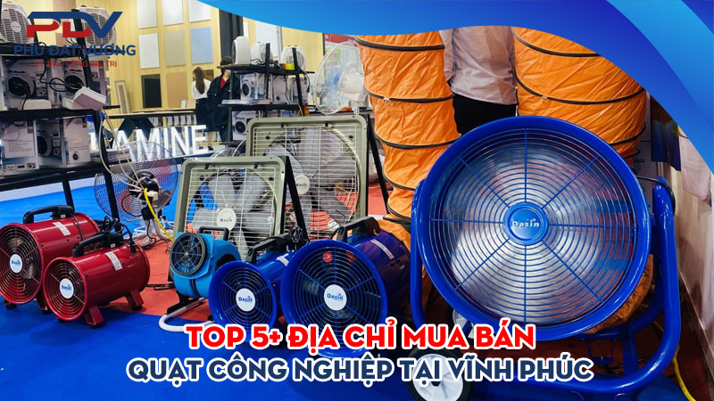 Top-5-dia-chi-mua-ban-quat-cong-nghiep-tai-vinh-phuc-gia-re-phudatvuong