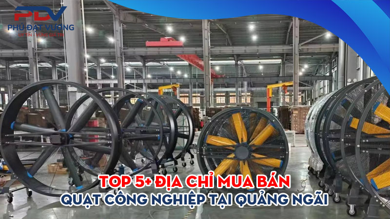 Top-5-dia-chi-mua-ban-quat-cong-nghiep-tai-quang-ngai-gia-re-phudatvuong