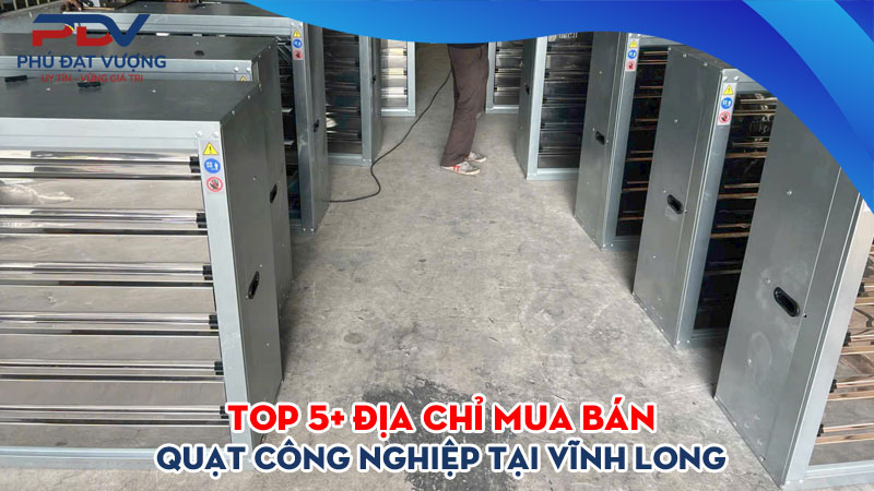 Top-5-dia-chi-mua-ban-quat-cong-nghiep-tai-vinh-long-gia-re-phudatvuong